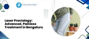 Advanced Laser Proctology Treatment in Bengaluru | Dr. Manas