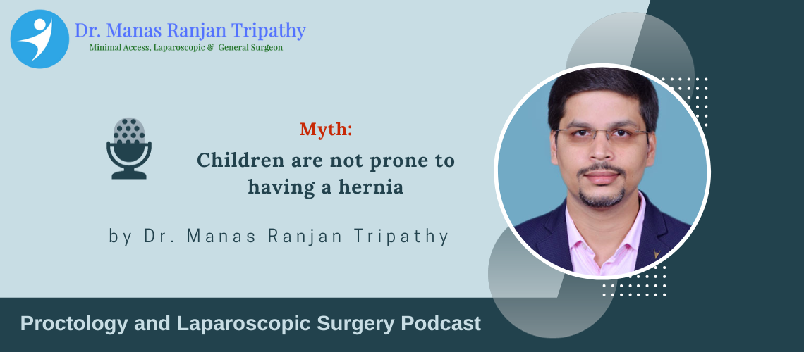 Podcast on Hernia Myth Children are not prone to having a hernia
